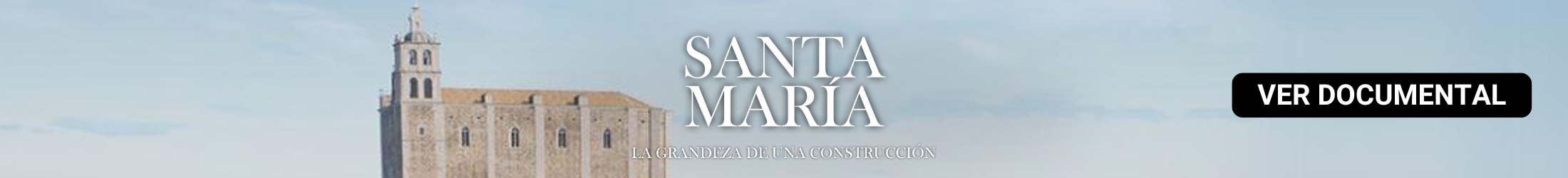 Documental. Santa María: La Grandeza de una Construcción